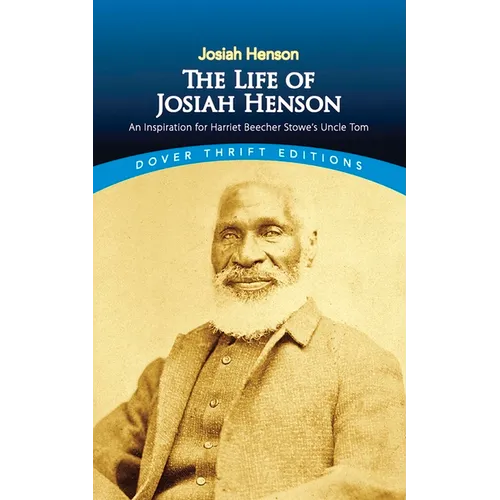 The Life of Josiah Henson: An Inspiration for Harriet Beecher Stowe's Uncle Tom
