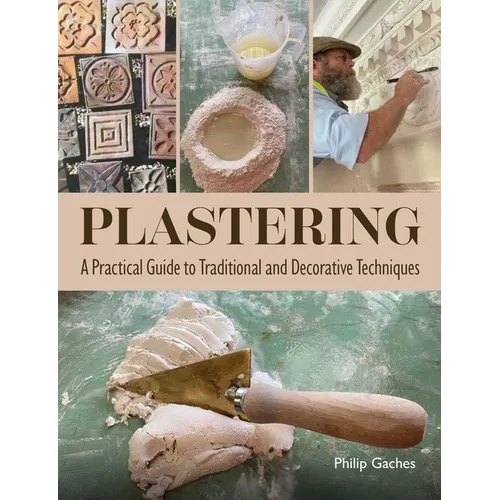 Plastering: A Practical Guide to Traditional and Decorative Techniques
