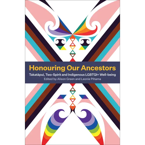 Honouring Our Ancestors: Takatapui, Two-Spirit and Indigenous Lgbtqi+ Well-Being