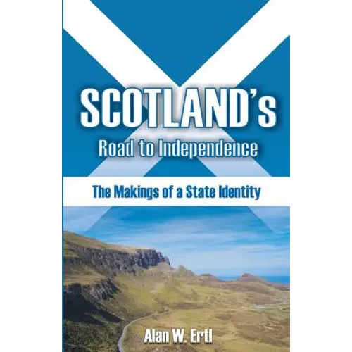 Scotland's Road to Independence: The Makings of a State Identity