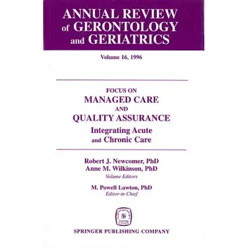 Annual Review of Gerontology and Geriatrics, Volume 16, 1996: Focus on Managed Care and Quality Assurance, Integrated Acute and Chronic Care
