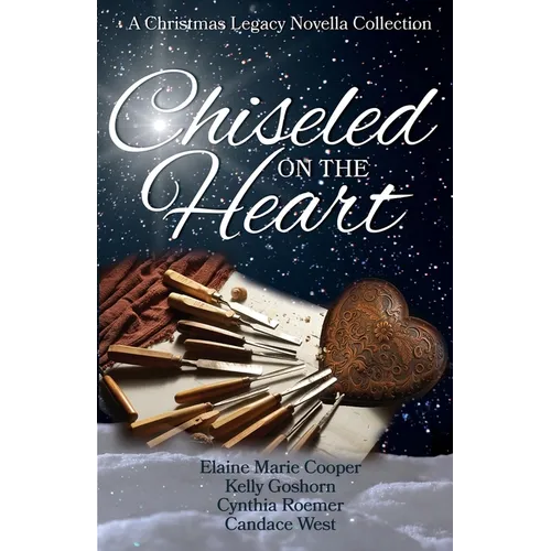 Chiseled on the Heart: A Christmas Legacy Novella Collection