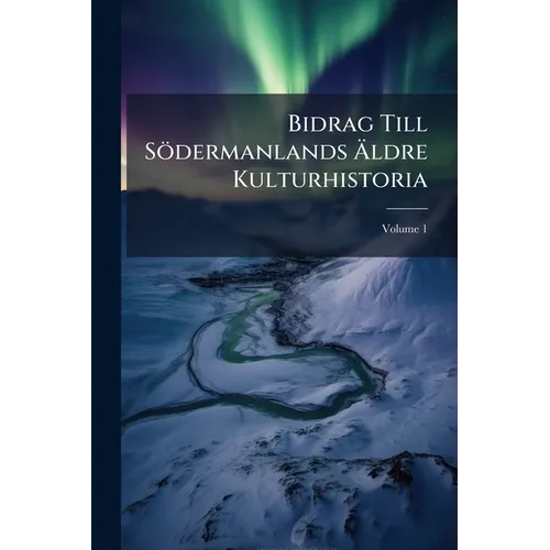 Bidrag Till Södermanlands Ãldre Kulturhistoria