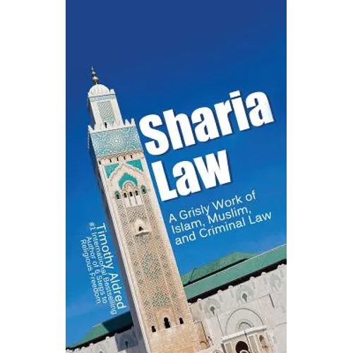 Sharia Law: A Grisly Work of Islam, Muslim, and Criminal Law