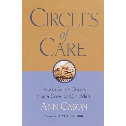 Circles of Care: How to Set Up Quality Care for Our Elders in the Comfort of Their Own Homes