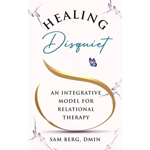 Healing Disquiet: An Integrative Model for Relational Therapy
