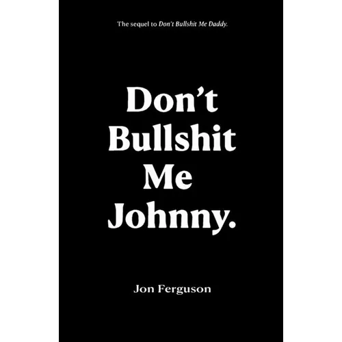 Don't Bullshit Me Johnny