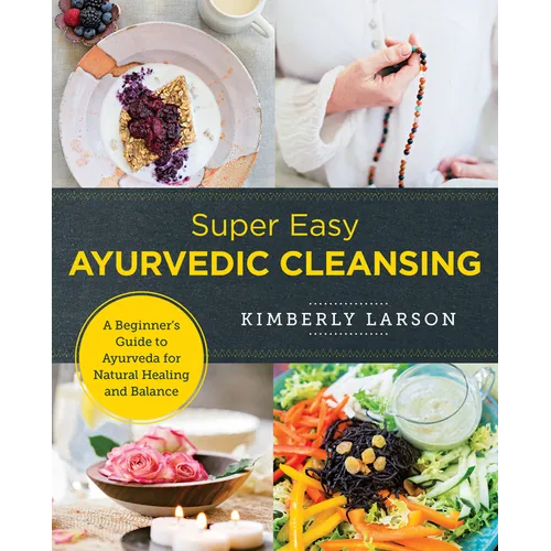 Super Easy Ayurvedic Cleansing: A Beginner's Guide to Ayurveda for Natural Healing and Balance