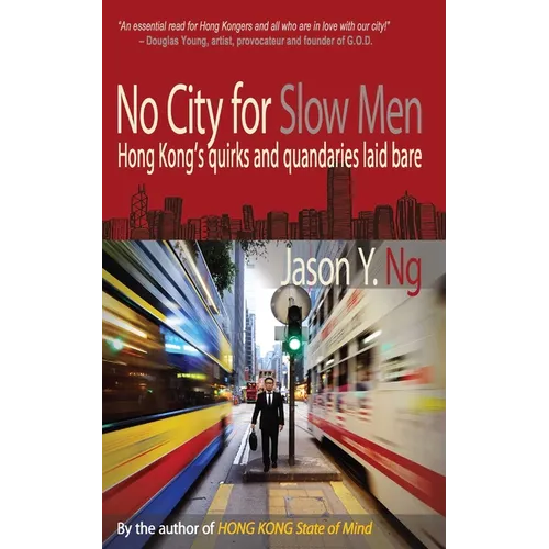 No City for Slow Men: Hong Kong's Quirks and Quandaries Laid Bare