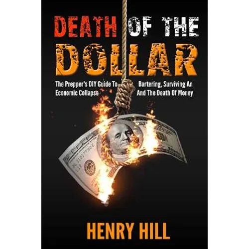 Death Of The Dollar: How To Survive The Death Of Money And The Loss Of Paper Assets