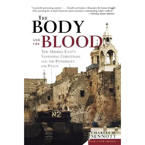 The Body and the Blood: The Middle East's Vanishing Christians and the Possibility for Peace
