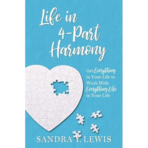 Life in 4-Part Harmony: Get Everything in Your Life to Work with Everything Else in Your Life