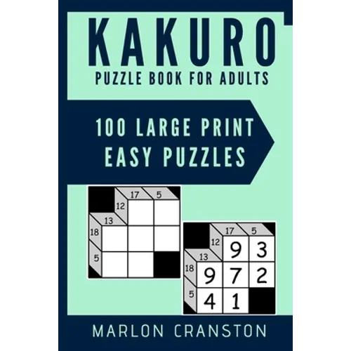 Kakuro Puzzle Book For Adults: 100 Large Print Easy Puzzles for Kakuro Lovers and Funatics