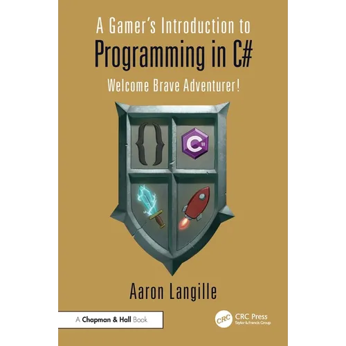 A Gamer's Introduction to Programming in C#: Welcome Brave Adventurer!