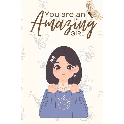 You are an Amazing Girl: Unleash Your Brilliance-A Guided Odyssey of Empowerment and Self-Discovery for Every Amazing Girl (Motivational book f