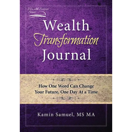 Wealth Transformation Journal: How One Word Can Change Your Future, One Day At a Time