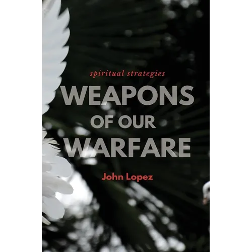 Weapons of our Warfare: Spiritual Strategies