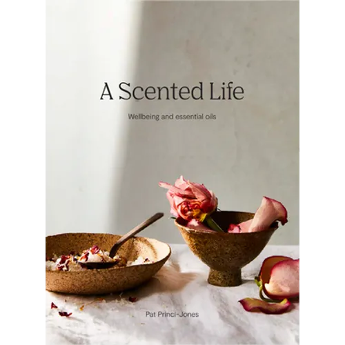 A Scented Life: Wellbeing and Essential Oils
