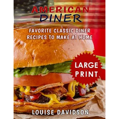 American Diner ***Large Print Full Color Edition***: Favorite Classic Dinner Recipes to Make at Home