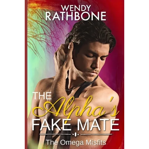 The Alpha's Fake Mate: The Omega Misfits Book 2