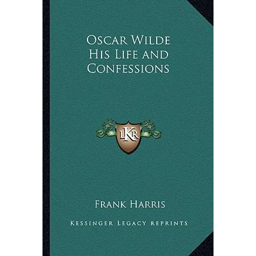 Oscar Wilde His Life and Confessions