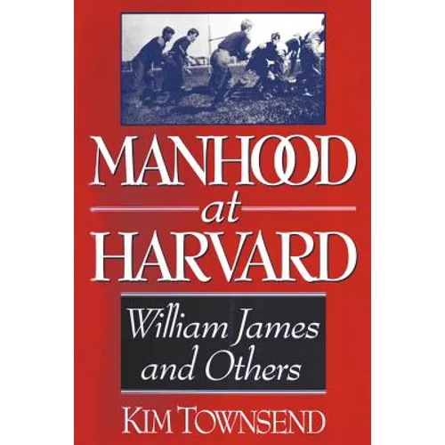 Manhood at Harvard: William James and Others