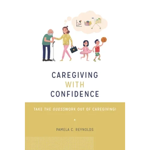 Caregiving with Confidence: Take the Guesswork Out of Caregiving!