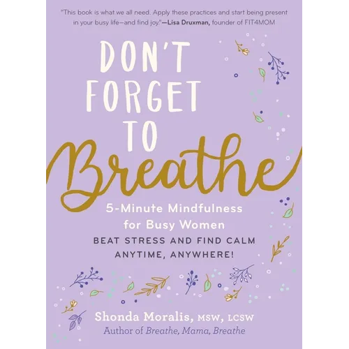 Don't Forget to Breathe: 5-Minute Mindfulness for Busy Women - Beat Stress and Find Calm Anytime, Anywhere!