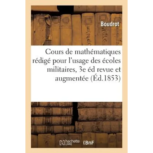 Cours de Mathématiques Rédigé Pour l'Usage Des Écoles Militaires. 3e Édition Revue Et Augmentée