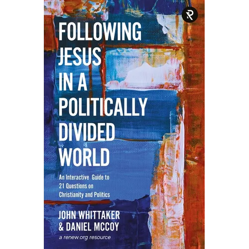 Following Jesus in a Politically Divided World: An Interactive Guide to 21 Questions on Christianity and Politics