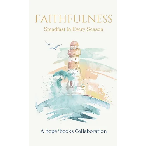 Faithfulness: Steadfast in Every Season