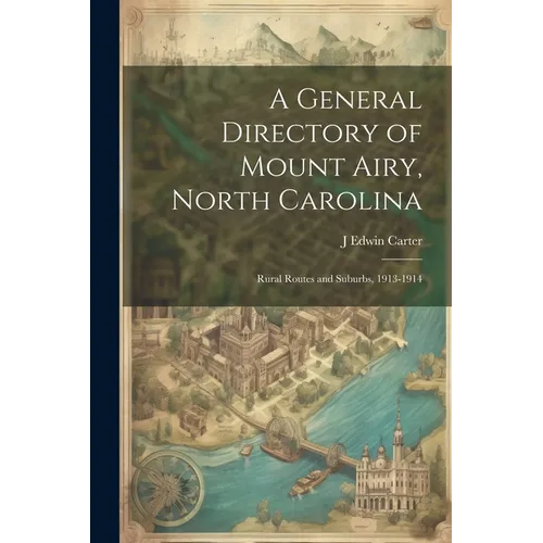 A General Directory of Mount Airy, North Carolina: Rural Routes and Suburbs, 1913-1914