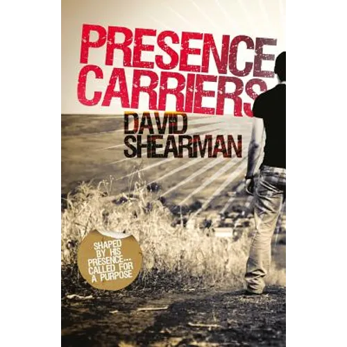 Presence Carriers: Shaped by His presence; called for a purpose