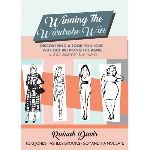 Winning the Wardrobe War: Discovering a Look You Love Without Breaking the Bank: A Style Guide for Busy Women