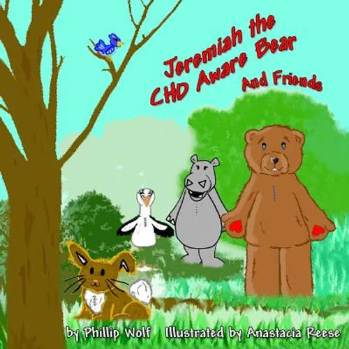 Jeremiah the CHD Aware Bear and Friends: A Story for Children Touched by Congenital Heart Disease