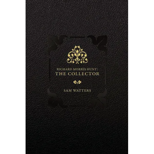 Richard Morris Hunt: The Collector