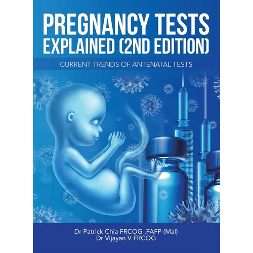 Pregnancy Tests Explained (2Nd Edition): Current Trends of Antenatal Tests