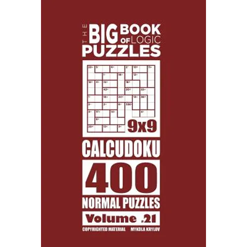 The Big Book of Logic Puzzles - Calcudoku 400 Normal (Volume 21)