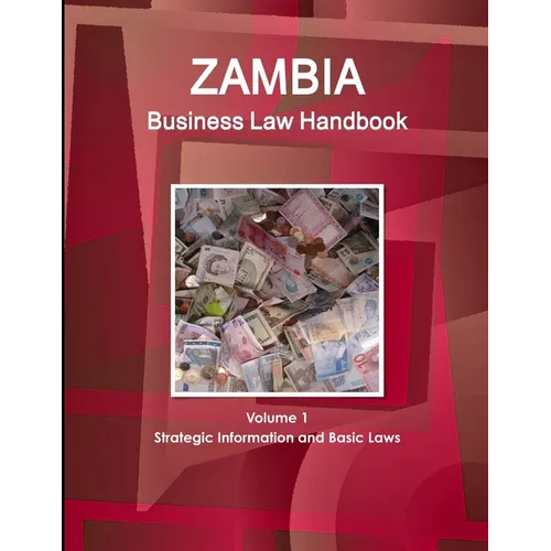 Zambia Business Law Handbook Volume 1 Strategic Information and Basic Laws