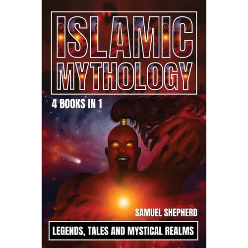 Islamic Mythology: Legends, Tales and Mystical Realms