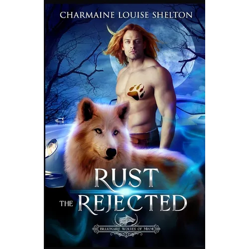 Rust The Rejected: A Wolf Shifter Rejected Mate Paranormal Romance