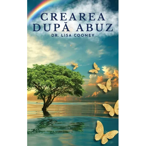 Crearea după abuz: Cum să te vindeci de traumă și să-ți continui viața Atunci când totul altceva a eșuat: Cum