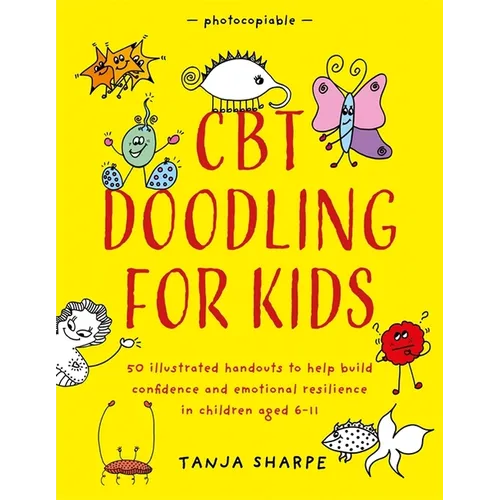 CBT Doodling for Kids: 50 Illustrated Handouts to Help Build Confidence and Emotional Resilience in Children Aged 6-11