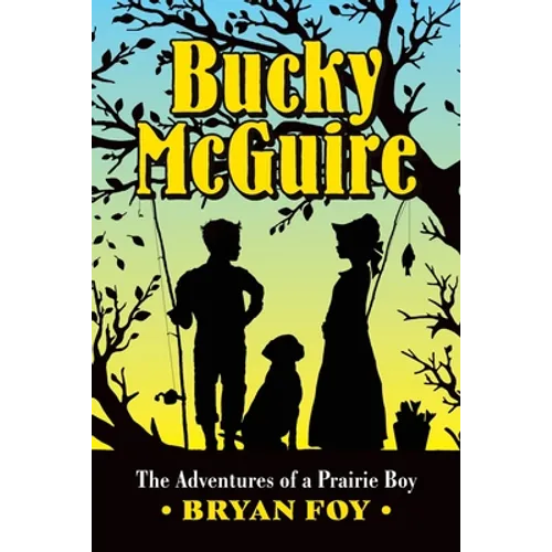 Bucky McGuire: The Adventures of a Prairie Boy