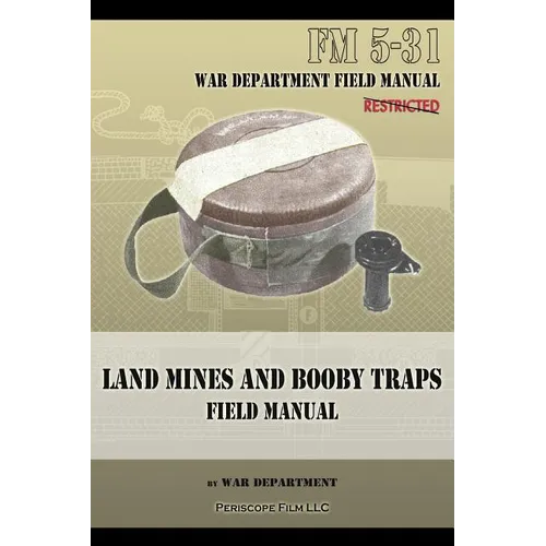 Land Mines and Booby Traps Field Manual: FM 5-31