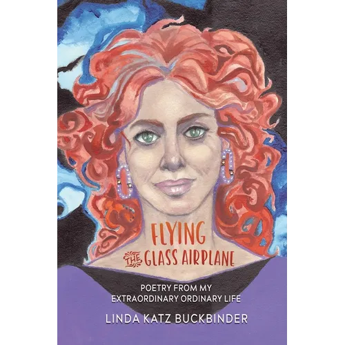Flying the Glass Airplane: Poetry From My Extraordinary Ordinary Life