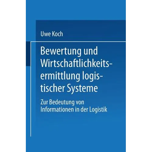 Bewertung Und Wirtschaftlichkeitsermittlung Logistischer Systeme: Zur Bedeutung Von Informationen in Der Logistik