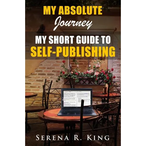 My Absolute Journey: My Short Guide to Self-Publishing