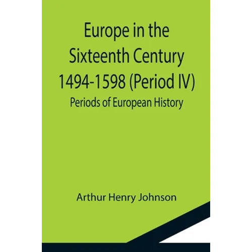 Europe in the Sixteenth Century 1494-1598 (Period IV); Periods of European History