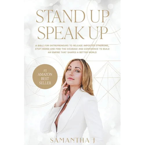 Stand Up Speak Up: A bible for entrepreneurs to release imposter syndrome, stop hiding and find the courage and confidence to build an empire that sha